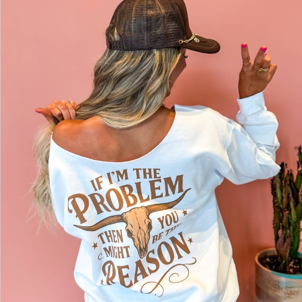 Off The Shoulder Cut Neck Sweatshirt “If I’m the problem”